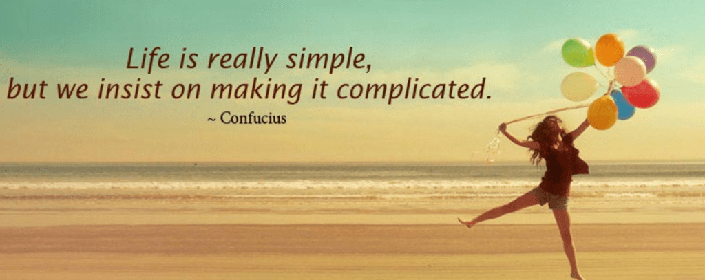 life-is-really-simple-but-we-insist-on-making-it-complicated